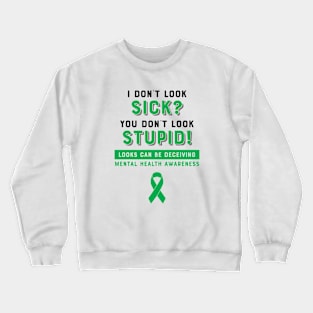 I don't look sick? You don't look stupid! Mental Health Awareness Crewneck Sweatshirt